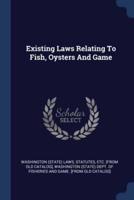 Existing Laws Relating To Fish, Oysters And Game