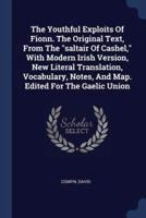 The Youthful Exploits Of Fionn. The Original Text, From The "Saltair Of Cashel," With Modern Irish Version, New Literal Translation, Vocabulary, Notes, And Map. Edited For The Gaelic Union
