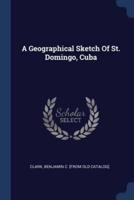 A Geographical Sketch Of St. Domingo, Cuba