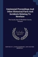 Centennial Proceedings And Other Historical Facts And Incidents Relating To Newfane
