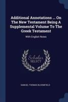 Additional Annotations ... On The New Testament Being A Supplemental Volume To The Greek Testament