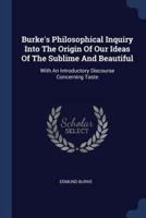 Burke's Philosophical Inquiry Into The Origin Of Our Ideas Of The Sublime And Beautiful