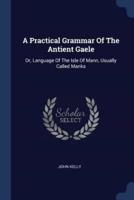 A Practical Grammar Of The Antient Gaele