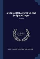 A Course Of Lectures On The Scripture Types; Volume 2