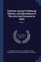 Calcutta Journal Of Natural History, And Miscellany Of The Arts And Sciences In India; Volume 1