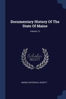 Documentary History Of The State Of Maine; Volume 13