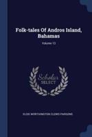 Folk-Tales Of Andros Island, Bahamas; Volume 13