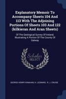 Explanatory Memoir To Accompany Sheets 104 And 113 With The Adjoining Portions Of Sheets 103 And 122 (Kilkieran And Aran Sheets)