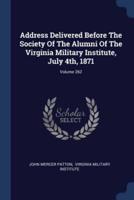 Address Delivered Before The Society Of The Alumni Of The Virginia Military Institute, July 4Th, 1871; Volume 262