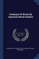 Catalogue Of Works By American Naval Authors
