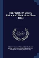 The Foulahs Of Central Africa, And The African Slave Trade