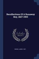Recollections Of A Runaway Boy, 1827-1903