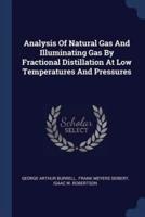 Analysis Of Natural Gas And Illuminating Gas By Fractional Distillation At Low Temperatures And Pressures