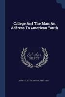 College And The Man; An Address To American Youth