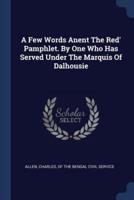 A Few Words Anent The Red' Pamphlet. By One Who Has Served Under The Marquis Of Dalhousie