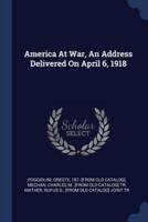 America At War, An Address Delivered On April 6, 1918