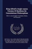 King Alfred's Anglo-Saxon Version Of Boethius De Consolatione Philosophiae