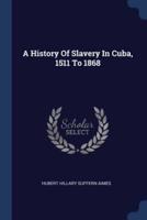 A History Of Slavery In Cuba, 1511 To 1868