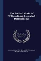 The Poetical Works Of William Blake, Lyrical Ad Miscellaneous