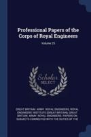 Professional Papers of the Corps of Royal Engineers; Volume 25