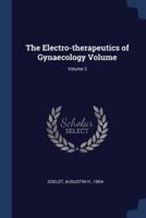 The Electro-Therapeutics of Gynaecology Volume; Volume 2