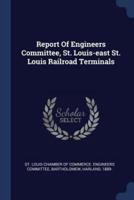 Report Of Engineers Committee, St. Louis-East St. Louis Railroad Terminals