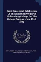 Semi Centennial Celebration Of The Historical Origin Of Muhlenberg College, On The College Campus, June 23Rd, 1898