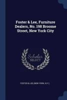 Foster & Lee, Furniture Dealers, No. 198 Broome Street, New York City