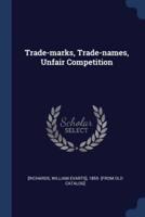 Trade-Marks, Trade-Names, Unfair Competition