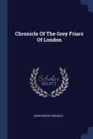 Chronicle Of The Grey Friars Of London