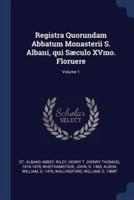 Registra Quorundam Abbatum Monasterii S. Albani, Qui Sæculo XVmo. Floruere; Volume 1