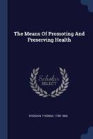 The Means Of Promoting And Preserving Health