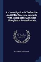 An Investigation Of Sodamide And Of Its Reaction-Products With Phosphorus And With Phosphorus Pentachloride