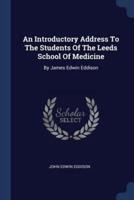 An Introductory Address To The Students Of The Leeds School Of Medicine