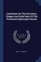 Catechism On The Doctrines, Usages And Holy Days Of The Protestant Episcopal Church