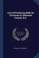 Cost Of Producing Milk On 174 Farms In Delaware County, N.y.