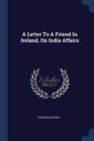 A Letter To A Friend In Ireland, On India Affairs