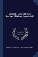 Bulletin - Arizona State Bureau Of Mines, Issues 1-20