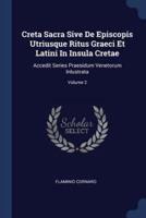 Creta Sacra Sive De Episcopis Utriusque Ritus Graeci Et Latini In Insula Cretae