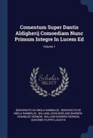 Comentum Super Dantis Aldigherij Comoediam Nunc Primum Integre In Lucem Ed; Volume 1