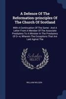 A Defence Of The Reformation-Principles Of The Church Of Scotland