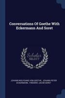 Conversations Of Goethe With Eckermann And Soret