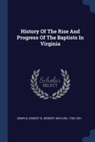History Of The Rise And Progress Of The Baptists In Virginia