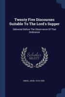 Twenty Five Discourses Suitable To The Lord's Supper