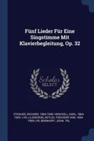 Fünf Lieder Für Eine Singstimme Mit Klavierbegleitung, Op. 32