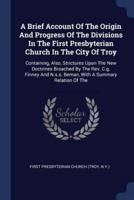 A Brief Account Of The Origin And Progress Of The Divisions In The First Presbyterian Church In The City Of Troy