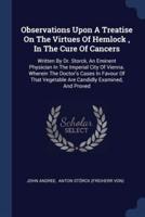 Observations Upon A Treatise On The Virtues Of Hemlock, In The Cure Of Cancers