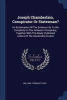 Joseph Chamberlain, Conspirator Or Statesman?