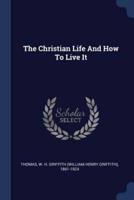 The Christian Life And How To Live It