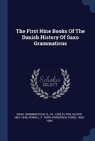 The First Nine Books Of The Danish History Of Saxo Grammaticus